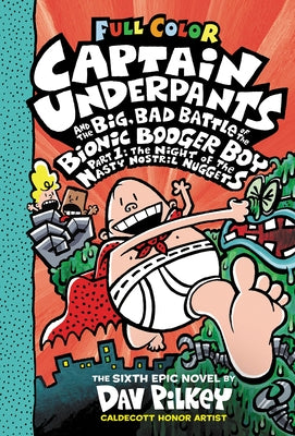 Captain Underpants and the Big, Bad Battle of the Bionic Booger Boy, Part 1: The Night of the Nasty Nostril Nuggets: Color Edition (Captain Underpants by Pilkey, Dav