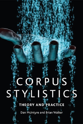 Corpus Stylistics: Theory and Practice by McIntyre, Dan