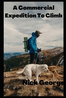 A Commercial Expedition To Climb by George, Nick