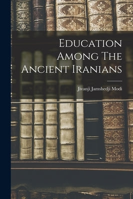 Education Among The Ancient Iranians by Modi, Jivanji Jamshedji