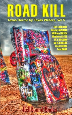 Road Kill: Texas Horror by Texas Writers Volume 5 by Lansdale, Joe R.