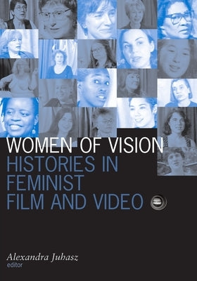 Women of Vision: Histories in Feminist Film and Video by Juhasz, Alexandra