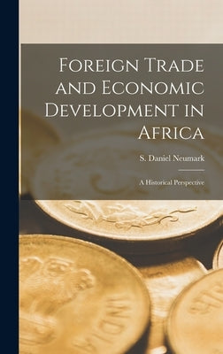 Foreign Trade and Economic Development in Africa: a Historical Perspective by Neumark, S. Daniel