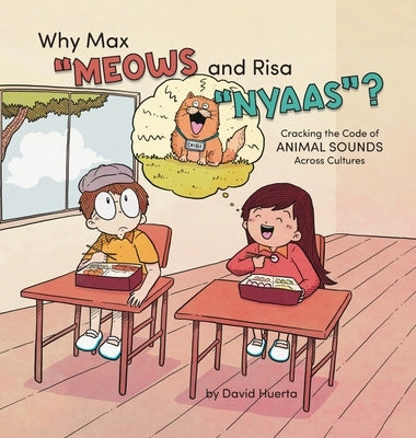 Why Max "Meows and Risa "Nyaas"?: Cracking the Code of Animal Sounds Across Cultures by Huerta, David
