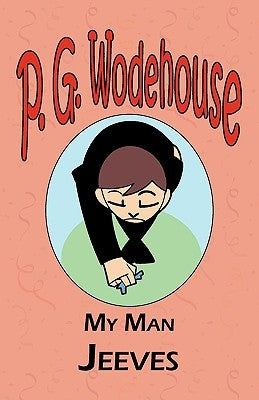 My Man Jeeves - From the Manor Wodehouse Collection, a selection from the early works of P. G. Wodehouse by Wodehouse, P. G.