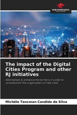 The impact of the Digital Cities Program and other RJ initiatives by Tancman Candido Da Silva, Michéle