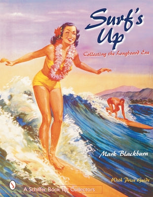 Surfs Up: Collecting the Longboard Era by Blackburn, Mark
