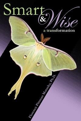 Smart & Wise: A Transformation by Matusky, Florence Pittman