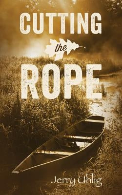 Cutting the Rope by Uhlig, Jerry