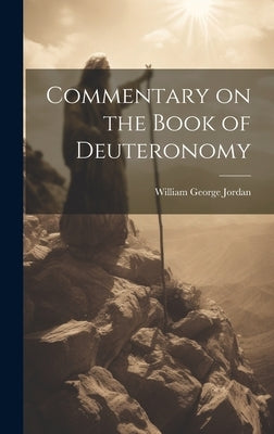 Commentary on the Book of Deuteronomy by Jordan, William George