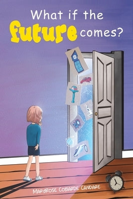 What If the Future Comes? by Cobarde Candare, Maryrose