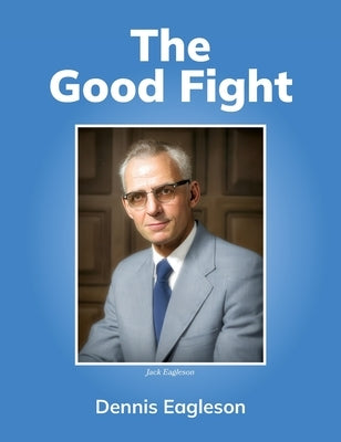 The Good Fight by Eagleson, Dennis