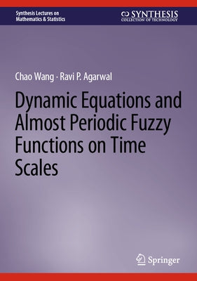 Dynamic Equations and Almost Periodic Fuzzy Functions on Time Scales by Wang, Chao
