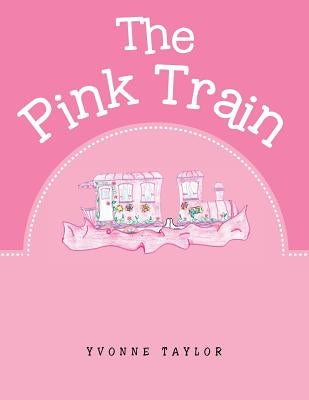 The Pink Train by Taylor, Yvonne