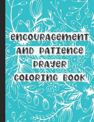 Encouragement and Patience Prayer Coloring Book: Adult and Teenage Coloring Prayer Book by Salvatierra, Nita