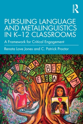 Pursuing Language and Metalinguistics in K-12 Classrooms: A Framework for Critical Engagement by Love Jones, Renata