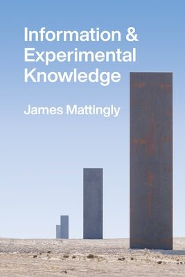 Information and Experimental Knowledge by Mattingly, James