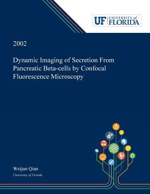 Dynamic Imaging of Secretion From Pancreatic Beta-cells by Confocal Fluorescence Microscopy by Qian, Weijun