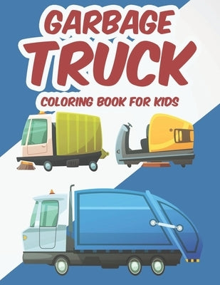 Garbage Truck Coloring Book For Kids: A Garbage Truck Coloring Pages For Boys, Awesome Designs And Illustrations To Trace And Color by Rolypoly Press
