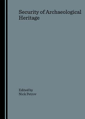 Security of Archaeological Heritage by Petrov, Nick