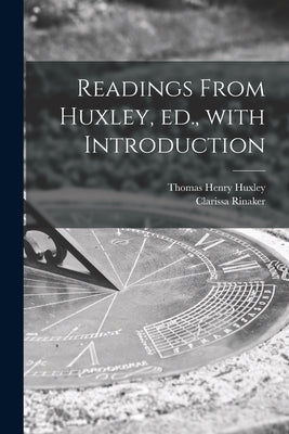 Readings From Huxley, Ed., With Introduction by Huxley, Thomas Henry 1825-1895