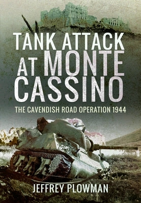 Tank Attack at Monte Cassino: The Cavendish Road Operation 1944 by Plowman, Jeffrey
