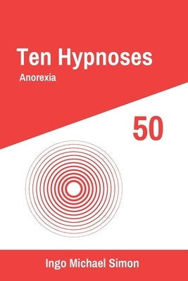 Ten Hypnoses 50: Anorexia by Simon, Ingo Michael