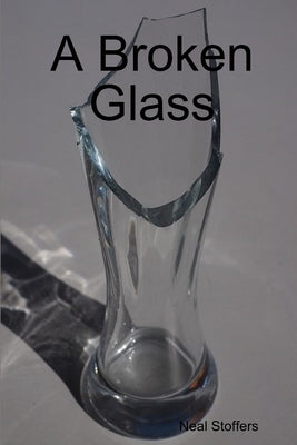 A Broken Glass by Stoffers, Neal