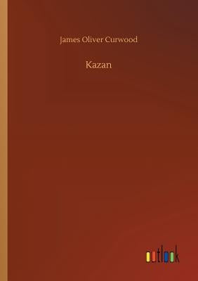 Kazan by Curwood, James Oliver