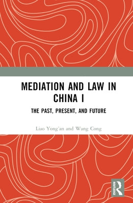 Mediation and Law in China I: The Past, Present, and Future by Yong'an, Liao