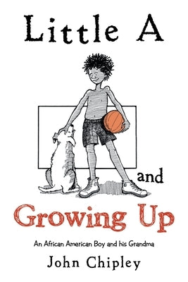 Little a and Growing Up: An African American Boy and His Grandma by Chipley, John