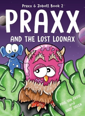 Praxx and the Lost Loonax by Cross, Paul Ian
