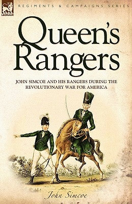 Queen's Rangers: John Simcoe and His Rangers During the Revolutionary War for America by Simcoe, John