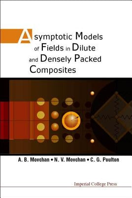 Asymptotic Models of Fields in Dilute and Densely Packed Composites by Movchan, A. B.