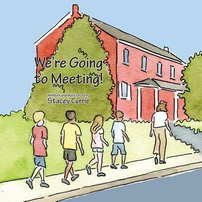 We're Going to Meeting! by Currie, Stacey