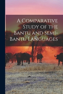 A Comparative Study of the Bantu and Semi-Bantu Languages by Anonymous