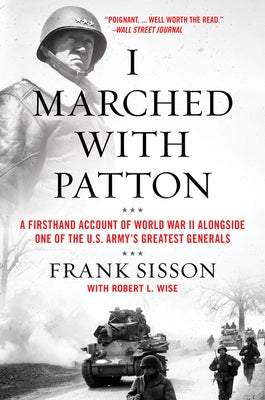 I Marched with Patton: A Firsthand Account of World War II Alongside One of the U.S. Army's Greatest Generals by Sisson, Frank