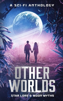 Other Worlds - A Sci-Fi Anthology by Wilson, Alana Faye