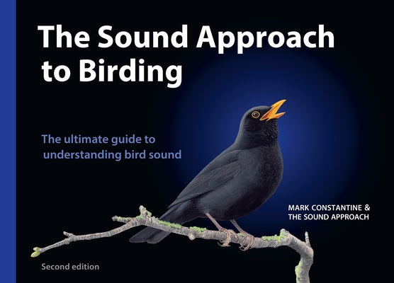 The Sound Approach to Birding: A Guide to Understanding Bird Sound by Constantine, Mark
