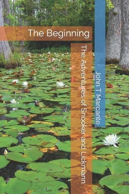 The Adventures of Snooker and Lickmann: The Beginning by Marcante, John T.