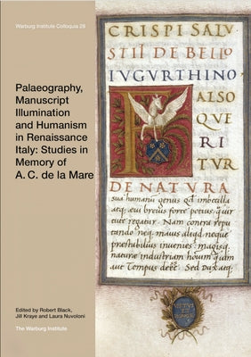 Palaeography, Manuscript Illumination and Humanism in Renaissance Italy: Studies in Memory of A. C. de la Mare: Volume 28 by Black, Robert