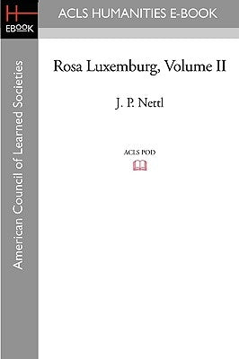 Rosa Luxemburg Volume II by Nettl, J. P.