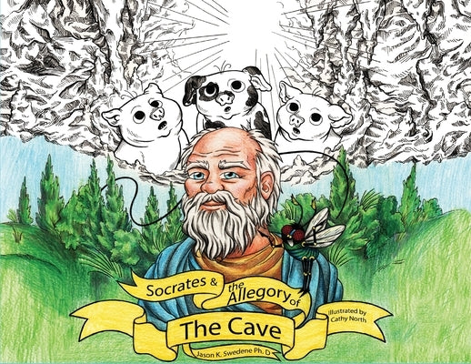 Socrates And The Allegory Of The Cave: A Retelling For Children (ft. Floyd the Fly) by Swedene, Jason K.
