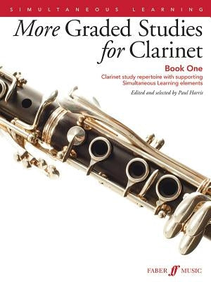 More Graded Studies for Clarinet, Bk 1: Clarinet Study Repertoire with Supporting Simultaneous Learning Elements by Harris, Paul
