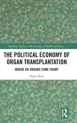 The Political Economy of Organ Transplantation: Where Do Organs Come From? by Boas, Hagai