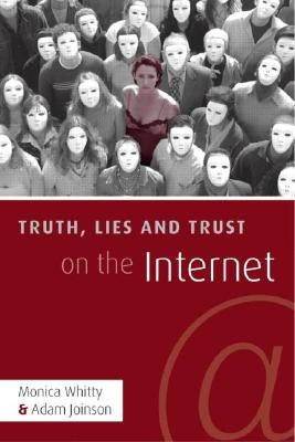 Truth, Lies and Trust on the Internet by Whitty, Monica T.