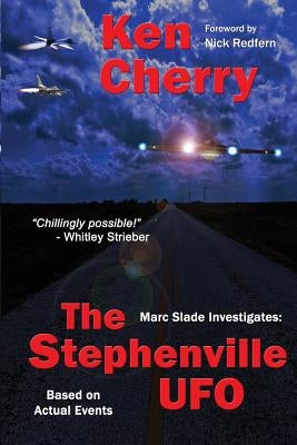 Marc Slade Investigates: The Stephenville UFO by Cherry, Ken