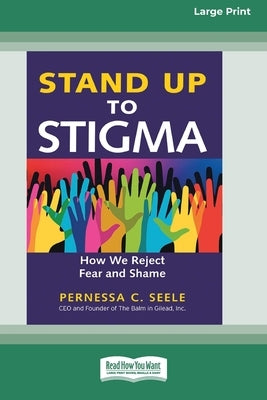 Stand Up to Stigma: How We Reject Fear and Shame [Large Print 16 Pt Edition] by Seele, Pernessa C.