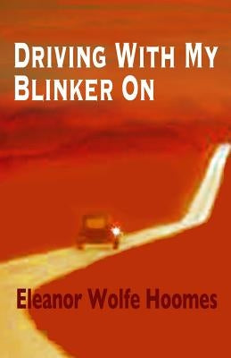 Driving With My Blinker On by Hoomes, Eleanor Wolfe