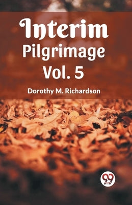 Interim Pilgrimage Vol. 5 by M. Richardson, Dorothy